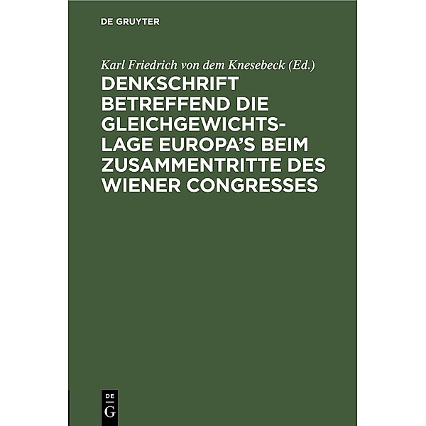 Denkschrift betreffend die Gleichgewichts-Lage Europa's beim zusammentritte des Wiener Congresses