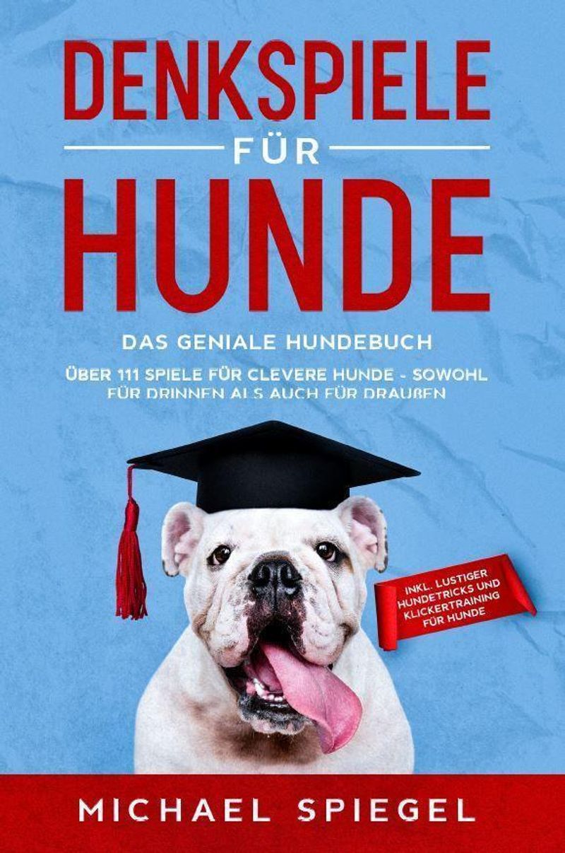 Denkspiele für Hunde Buch von Michael Spiegel versandkostenfrei bestellen