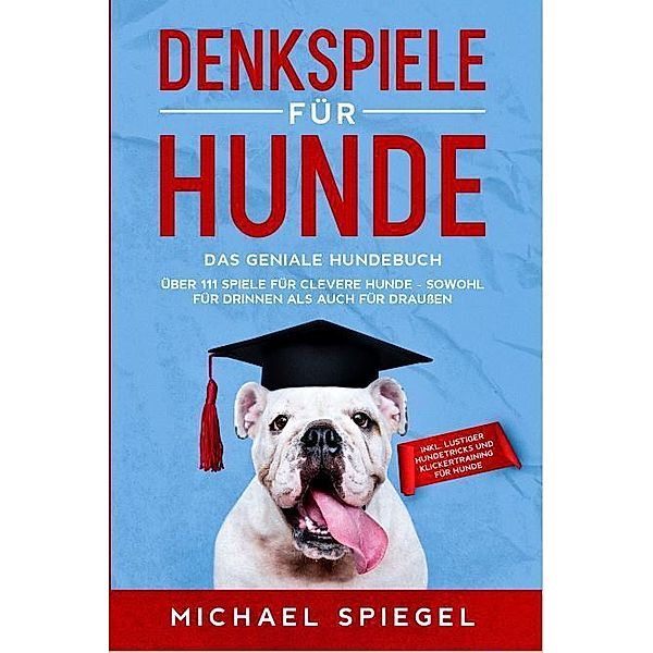 Denkspiele für Hunde, Michael Spiegel