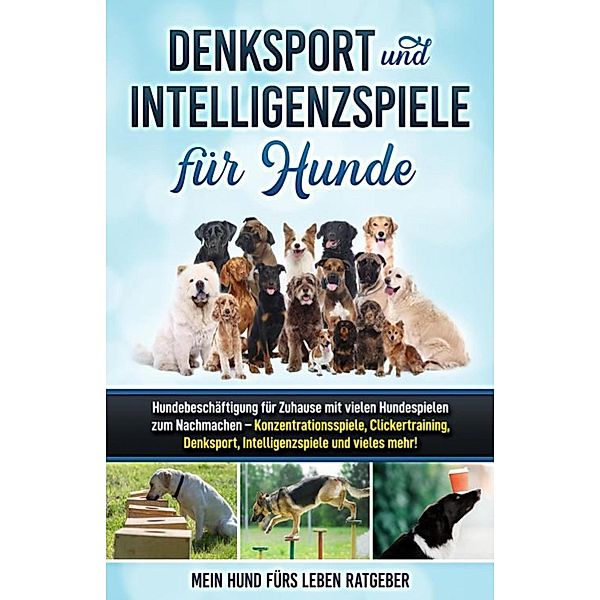 Denksport und Intelligenzspiele für Hunde, Mein Hund fürs Leben Ratgeber