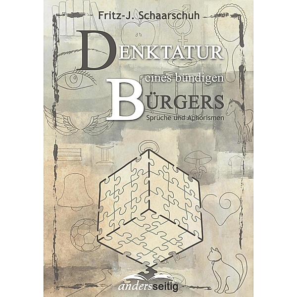 Denktatur eines bündigen Bürgers, Fritz - J. Schaarschuh