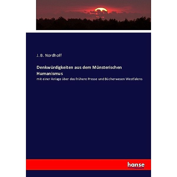 Denkwürdigkeiten aus dem Münsterischen Humanismus, J. B. Nordhoff
