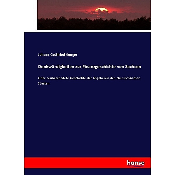 Denkwürdigkeiten zur Finanzgeschichte von Sachsen, Johann Gottfried Hunger