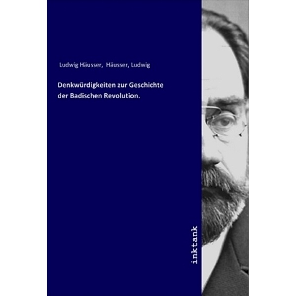 Denkwürdigkeiten zur Geschichte der Badischen Revolution., Ludwig Häusser