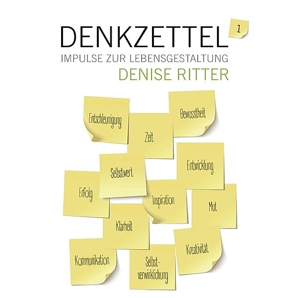 Denkzettel - Impulse zur Lebensgestaltung, Denise Ritter