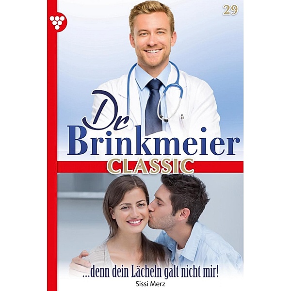... denn dein Lächeln galt nicht mir! / Dr. Brinkmeier Classic Bd.29, SISSI MERZ
