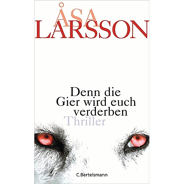 Denn die Gier wird euch verderben / Rebecka Martinsson Bd.5, Åsa Larsson