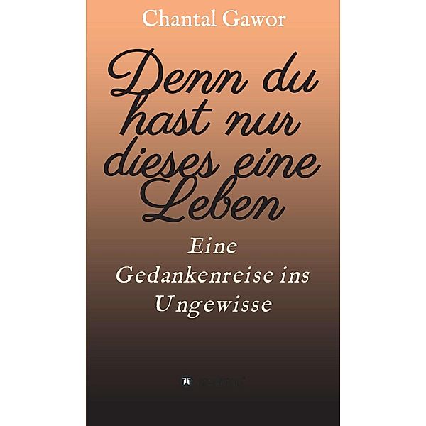 Denn du hast nur dieses eine Leben, Chantal Gawor