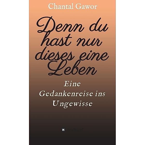 Denn du hast nur dieses eine Leben, Chantal Gawor