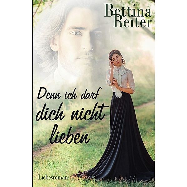 Denn ich darf dich nicht lieben, Bettina Reiter