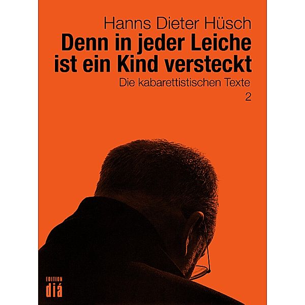 Denn in jeder Leiche ist ein Kind versteckt / Hanns Dieter Hüsch: Das literarische Werk, Hanns Dieter Hüsch