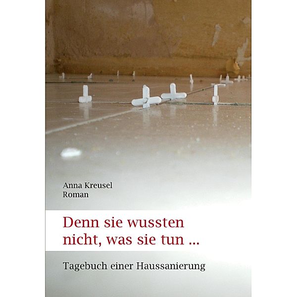 Denn sie wussten nicht, was sie tun ..., Anna Kreusel