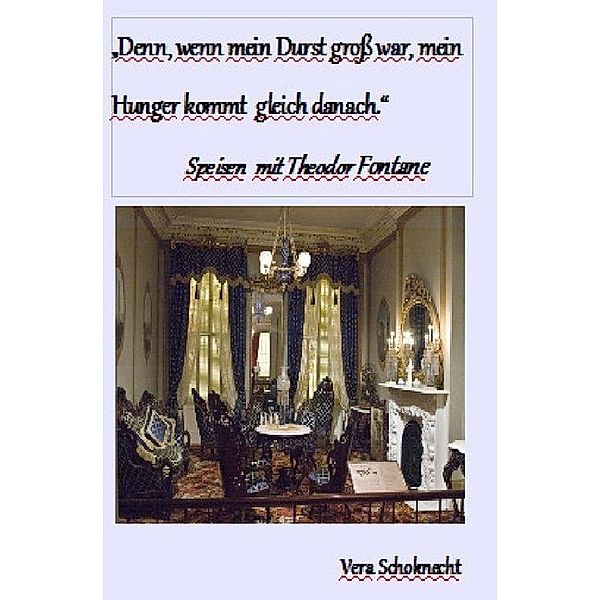 Denn, wenn mein Durst groß war, mein Hunger kommt gleich danach., Vera Schoknecht