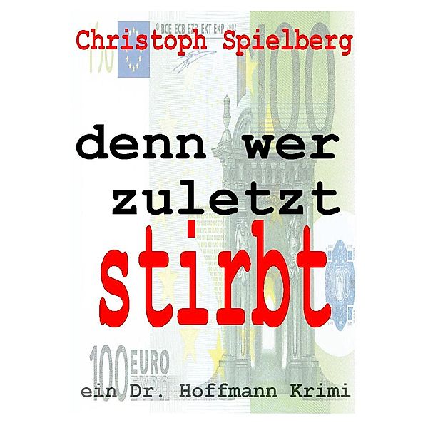 denn wer zuletzt stirbt / Dr. Hoffmann Krimis Bd.2, Christoph Spielberg