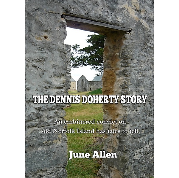 Dennis Doherty Story; told in the Norfolk Island Sound and Light Show / June Allen, June Allen