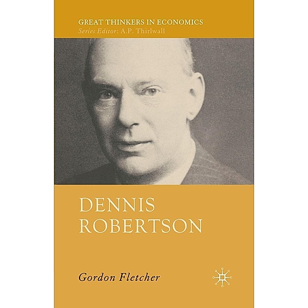 Dennis Robertson / Great Thinkers in Economics, G. Fletcher