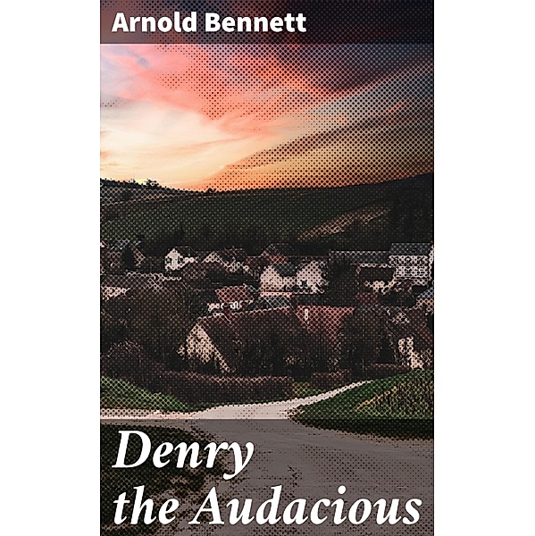 Denry the Audacious, Arnold Bennett
