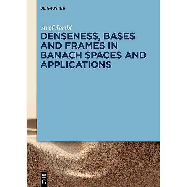 Denseness, Bases and Frames in Banach Spaces and Applications, Aref Jeribi