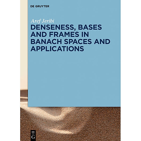 Denseness, Bases and Frames in Banach Spaces and Applications, Aref Jeribi