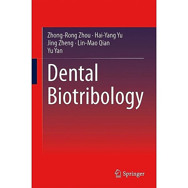 Dental Biotribology, Zhong-Rong Zhou, Hai-Yang Yu, Jing Zheng, Lin-Mao Qian, Yu Yan