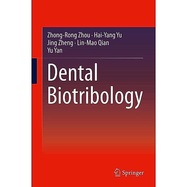 Dental Biotribology, Zhong-Rong Zhou, Hai-Yang Yu, Jing Zheng, Lin-Mao Qian, Yu Yan
