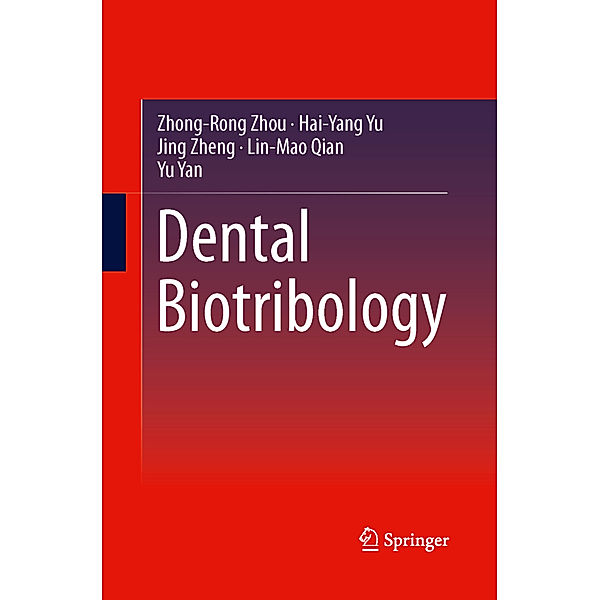 Dental Biotribology, Zhong-Rong Zhou, Hai-Yang Yu, Jing Zheng, Lin-Mao Qian, Yu Yan