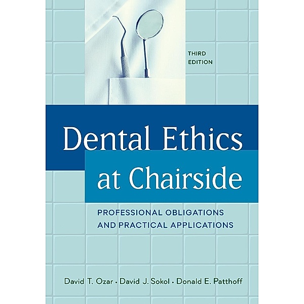 Dental Ethics at Chairside, David T. Ozar, David J. Sokol, Donald E. Patthoff