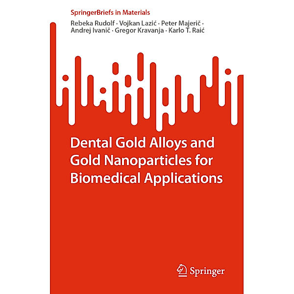 Dental Gold Alloys and Gold Nanoparticles for Biomedical Applications, Rebeka Rudolf, Vojkan Lazic, Peter Majeric, Andrej Ivanic, Gregor Kravanja, Karlo T. Raic