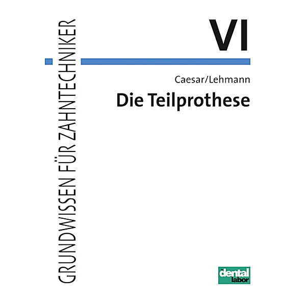 dental-labor Fachbuchreihe / Die Teilprothese, Hans H. Caesar, Klaus M. Lehmann
