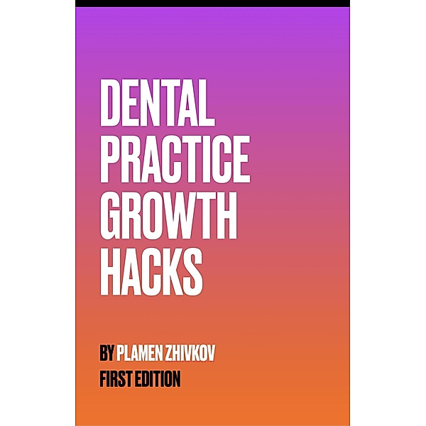 Dental Practice Growth Hacks, Plamen Zhivkov