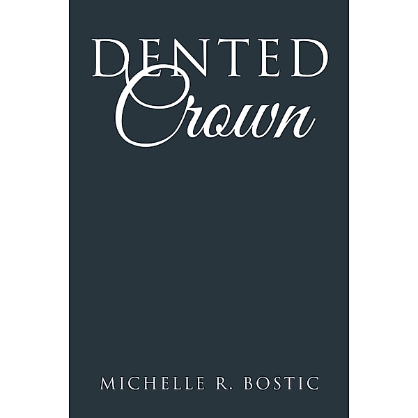 Dented Crown, Michelle R. Bostic