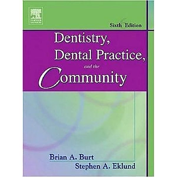 Dentistry, Dental Practice, and the Community - E-Book, Brian A. Burt, Steven A. Eklund