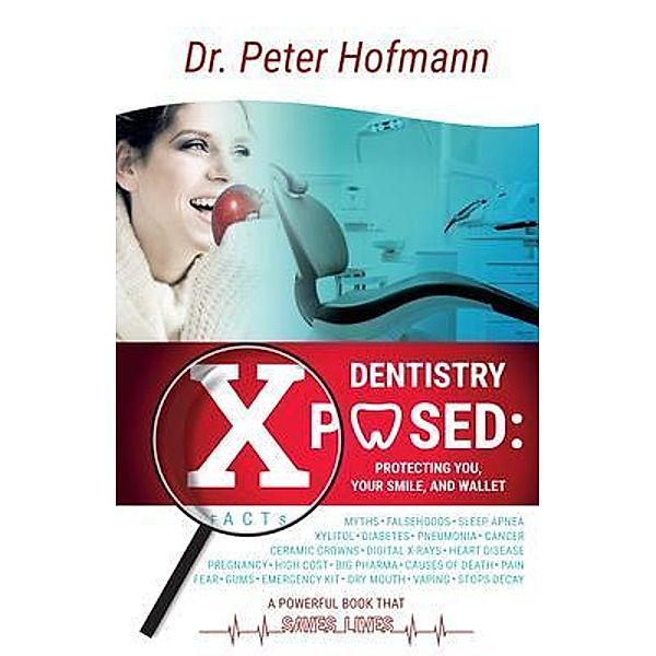 Dentistry Xposed / Peter Hofmann DDS, Peter Norris Hofmann