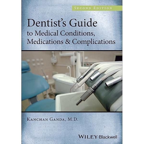 Dentist's Guide to Medical Conditions, Medications and Complications, Kanchan Ganda