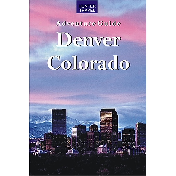Denver, Colorado Adventure Guide, Curtis Casewit