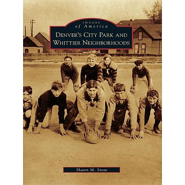 Denver's City Park and Whittier Neighborhoods, Shawn M. Snow