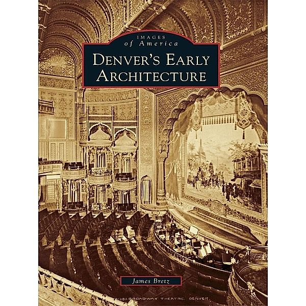 Denver's Early Architecture, James Bretz