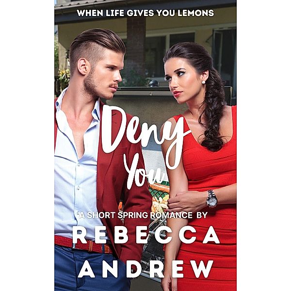 Deny You: A Short Spring Romance (Seasonal Short Stories, #5) / Seasonal Short Stories, Rebecca Andrew
