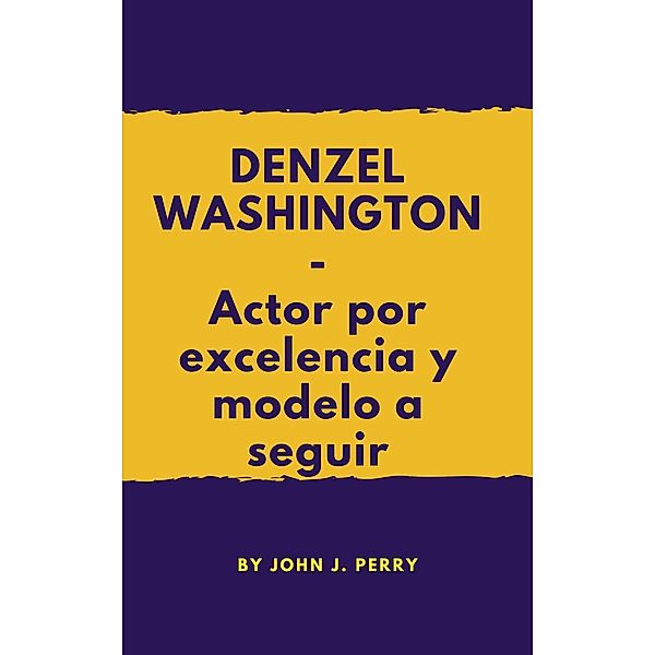 DENZEL WASHINGTON- Actor por excelencia y modelo a seguir, John Perry