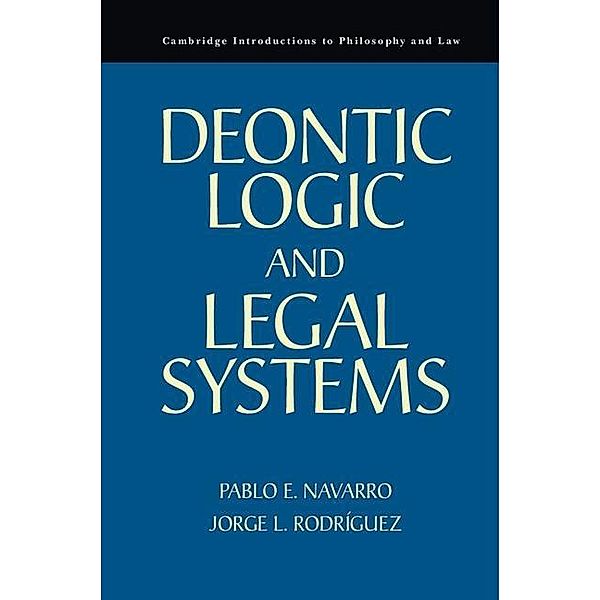 Deontic Logic and Legal Systems / Cambridge Introductions to Philosophy and Law, Pablo E. Navarro