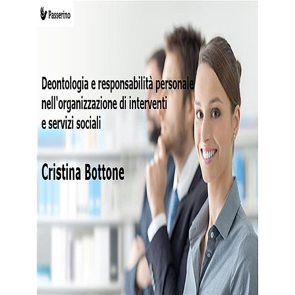 Deontologia e responsabilità personale nell'organizzazione di interventi e servizi sociali, Cristina Bottone