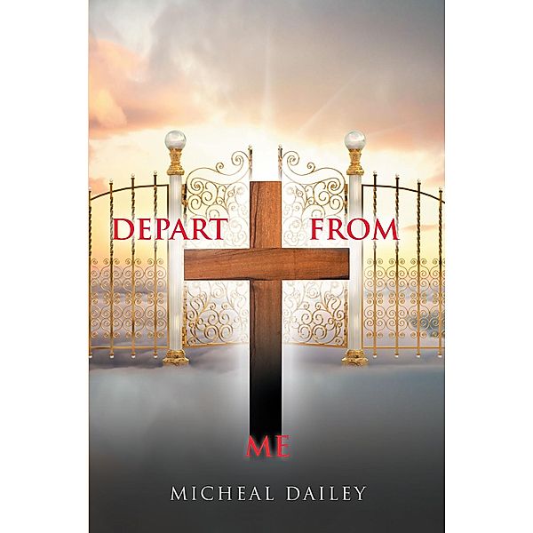 Depart from Me / Christian Faith Publishing, Inc., Micheal Dailey