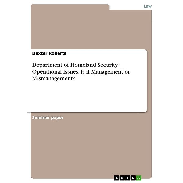Department of Homeland Security Operational Issues: Is it Management or Mismanagement?, Dexter Roberts