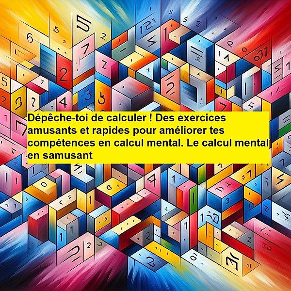 Dépêche-toi de calculer ! Des exercices amusants et rapides pour améliorer tes compétences en calcul mental.Calcul mental en samusant, Pascal. B