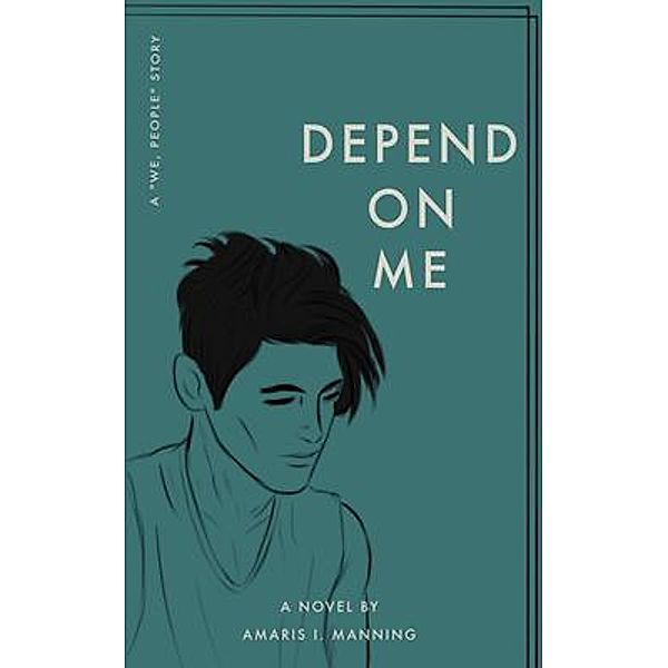 Depend on Me (A We, pEOPLE Novel) / We, pEOPLE Bd.2, Amaris I. Manning