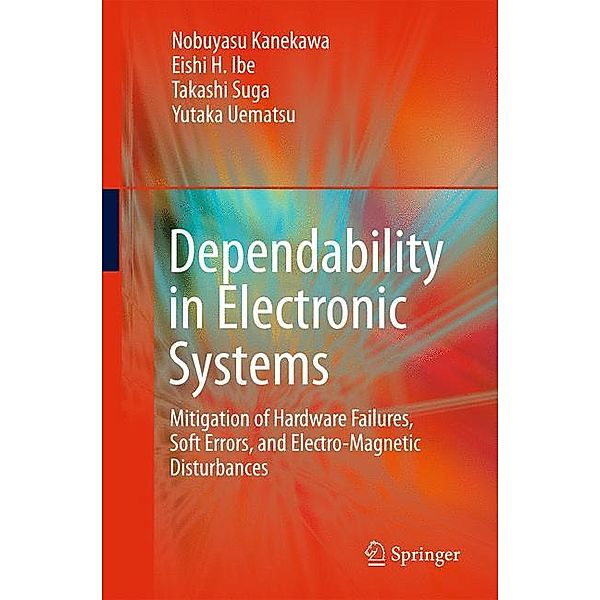 Dependability in Electronic Systems, Nobuyasu Kanekawa, Eishi H. Ibe, Takashi Suga, Yutaka Uematsu