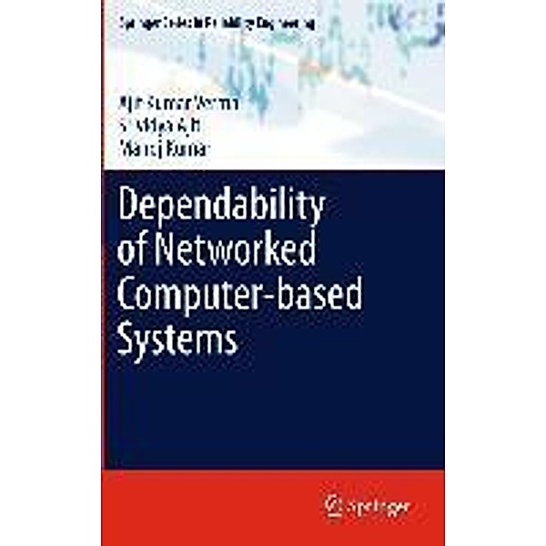 Dependability of Networked Computer-based Systems / Springer Series in Reliability Engineering, Ajit Kumar Verma, Srividya Ajit, Manoj Kumar