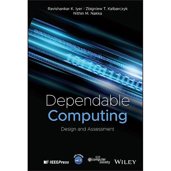 Dependable Computing / Wiley - IEEE, Ravishankar K. Iyer, Zbigniew T. Kalbarczyk, Nithin M. Nakka