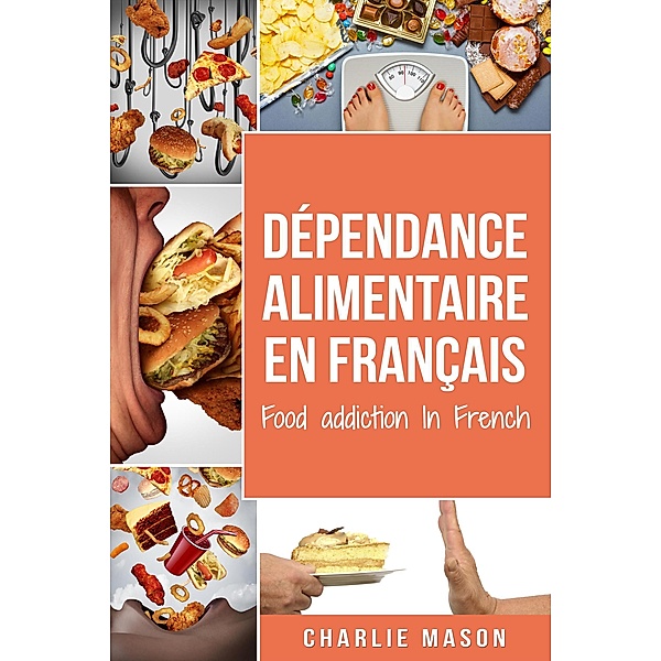 Dépendance alimentaire En français/ Food addiction In French, Charlie Mason