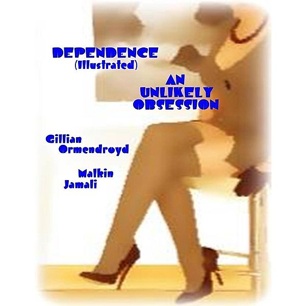 Dependence (Illustrated) - An Unlikely Obsession, Malkin Jamali, Gillian Ormendroyd